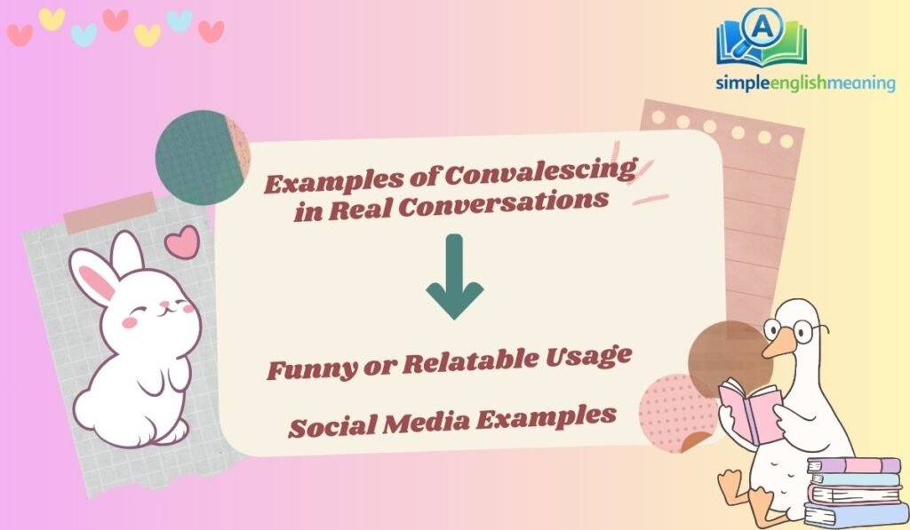 Examples of Convalescing in Real Conversations